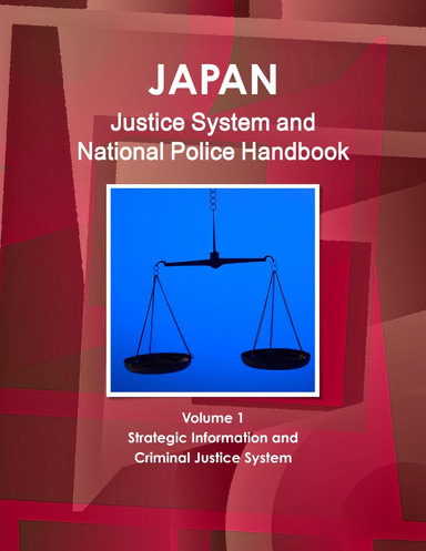 Japan Justice System and National Police Handbook Volume 1 Strategic Information and Criminal Justice System