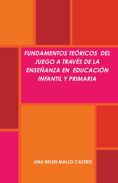 FUNDAMENTOS TEÓRICOS DEL JUEGO A TRAVÉS DE LA ENSEÑANZA EN EDUCACIÓN INFANTIL Y PRIMARIA