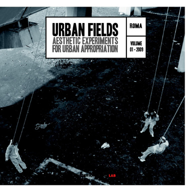 Urban Fields. Aesthetic esperiments for urban appropriation. Volume 1 - 2009