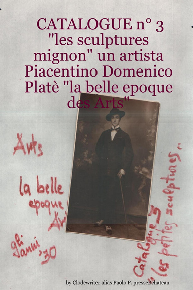 CATALOGUE n° 3  "les sculptures mignon" un artista Piacentino Domenico Platè "la belle epoque des Arts"