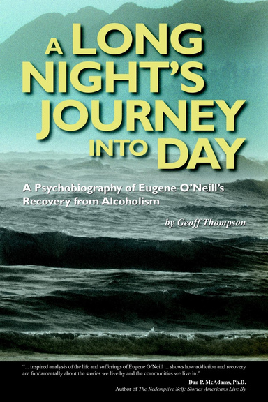 A Long Night's Journey into Day: A Psychobiography of Eugene O'Neill's Recovery from Alcoholism