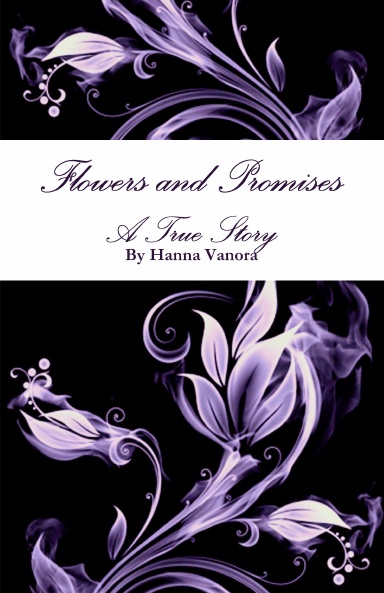 Flowers and Promises A True Story