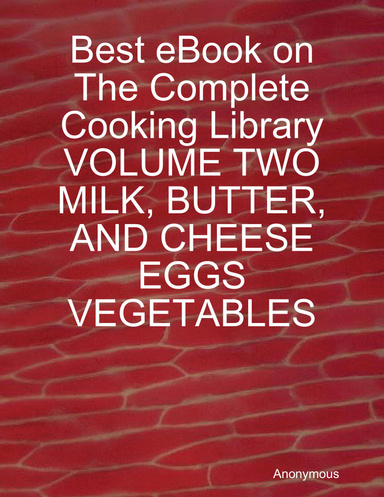 Best eBook on The Complete Cooking Library VOLUME TWO MILK, BUTTER, AND CHEESE EGGS VEGETABLES