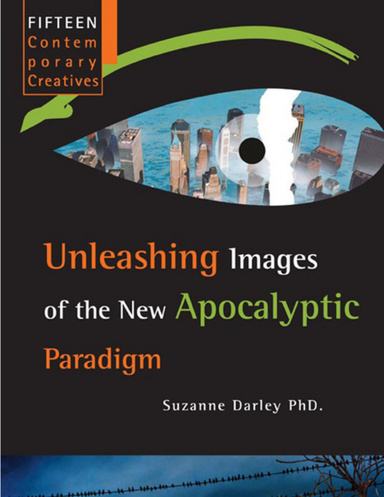 Fifteen Contemporary Creatives: Unleashing Images of the New Apocalyptic Paradigm