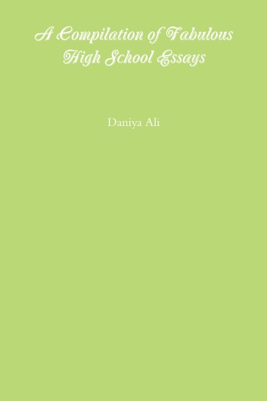 A Compilation of Fabulous High School Essays