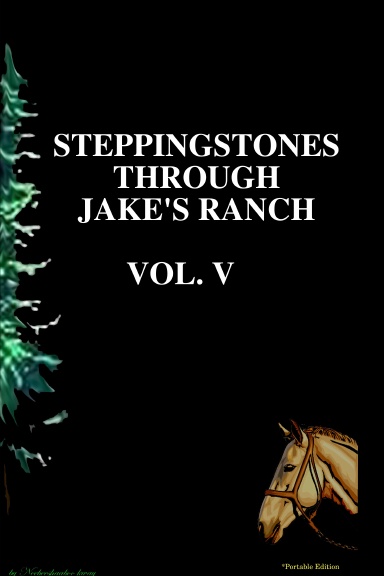 STEPPINGSTONES THROUGH JAKE'S RANCH   VOL. V     *portable edition