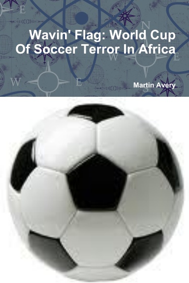 Wavin' Flag: World Cup Of Soccer Terror In Africa