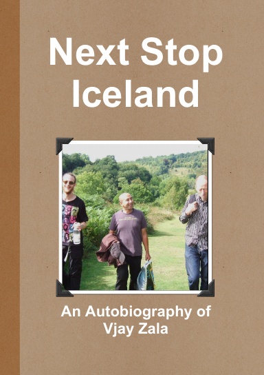 Next Stop Iceland; An Autobiography of Vjay Zala