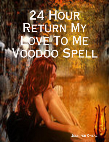 24 Hour Return My Love To Me Voodoo Spell