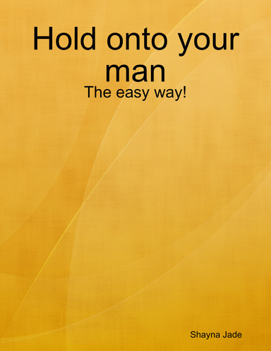 Hold onto your man - The easy way!