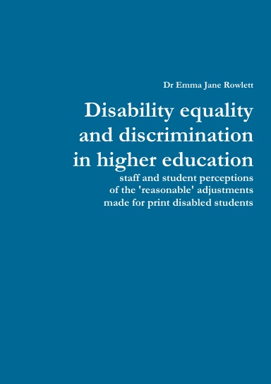 Disability equality and discrimination in higher education: staff and student perceptions of the 'reasonable' adjustments made for print disabled students