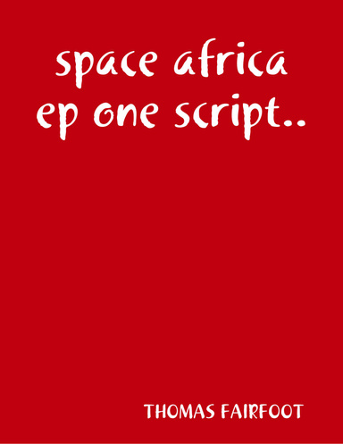 Space Africa Ep One Script.