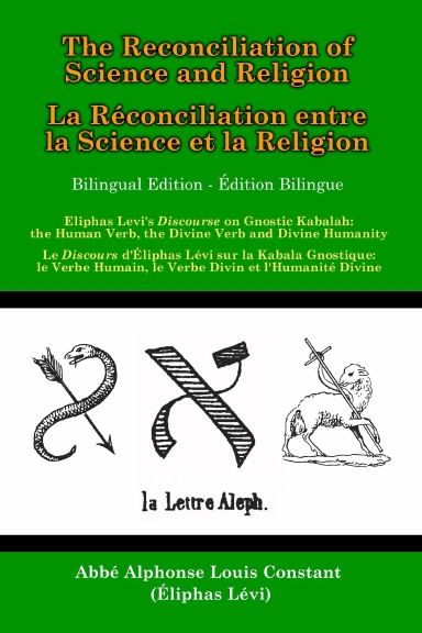 The Reconciliation of Science and Religion: Eliphas Levi's Discourse on Gnostic Kabalah - the Human Verb, the Divine Verb and the Divine Humanity