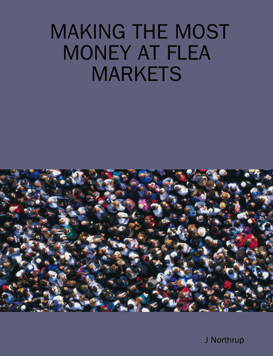 MAKING THE MOST MONEY AT FLEA MARKETS