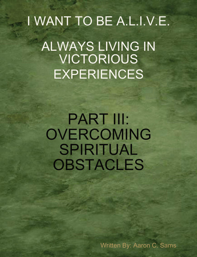 I WANT TO BE A.L.I.V.E. PART III: OVERCOMING SPIRITUAL OBSTACLES