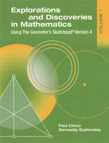 Explorations and Discoveries in Mathematics, Volume 1, Using The Geometer's Sketchpad Version 4