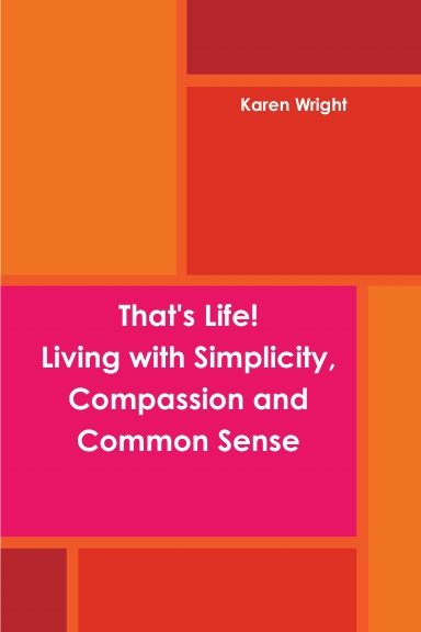 That's Life!  Living with Simplicity, Compassion and Common Sense