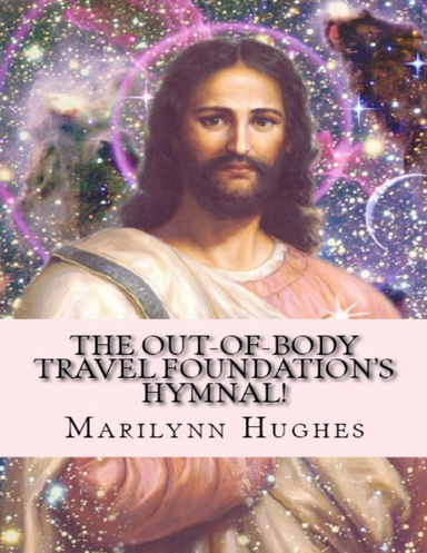 The Out-of-Body Travel Foundation's Hymnal!