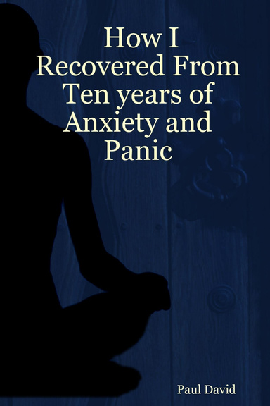How I Recovered From Ten years of Anxiety and Panic