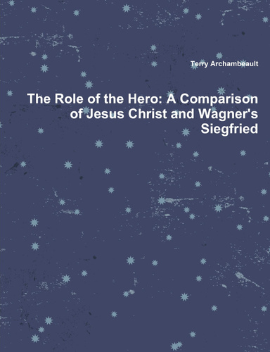 The Role of the Hero: A Comparison of Jesus Christ and Wagner's Siegfried