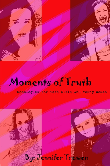 Moments of Truth: Monologues for Teen Girls and Young Women