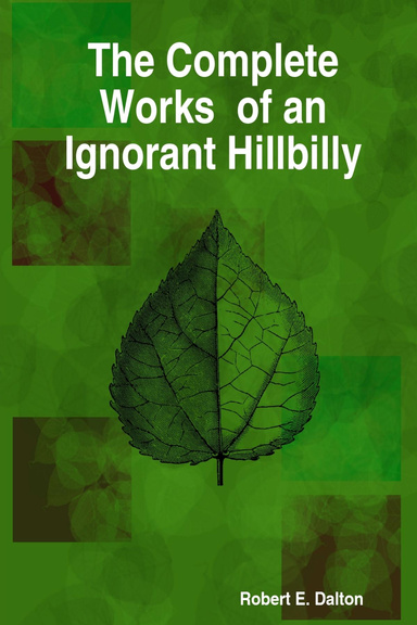 The Complete Works of an Ignorant Hillbilly