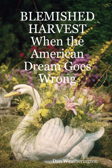 BLEMISHED HARVEST When the American Dream Goes Wrong