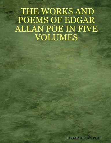 THE WORKS AND POEMS OF EDGAR ALLAN POE IN FIVE VOLUMES