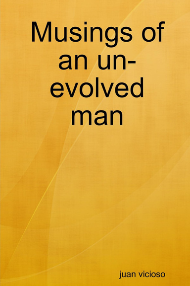 Musings of an un-evolved man