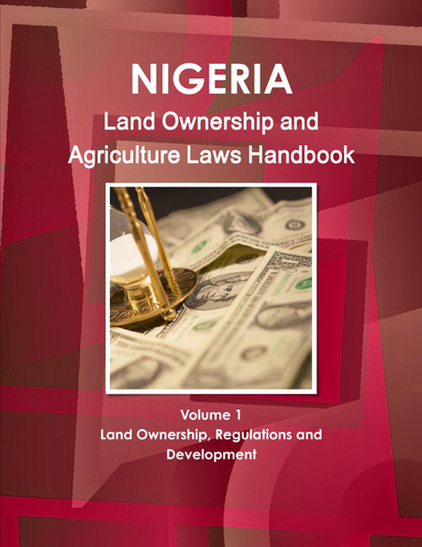 Nigeria Land Ownership and Agriculture Laws Handbook Volume 1 Land Ownership, Regulations and Development