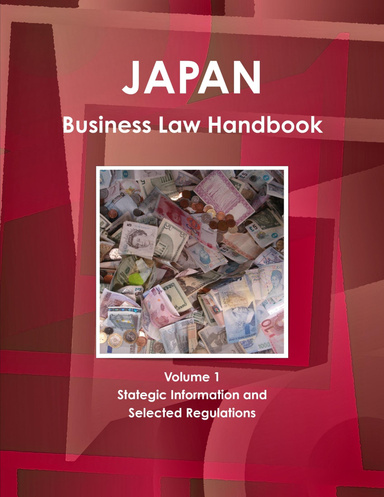 Japan Business Law Handbook Volume 1 Stategic Information and Selected Regulations