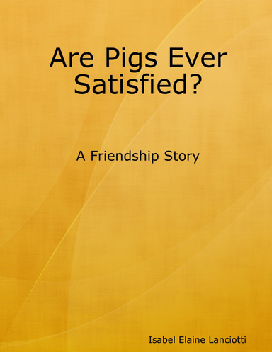 Are Pigs Ever Satisfied?