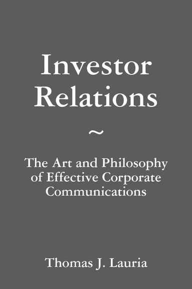 Investor Relations: The Art and Philosophy of Effective Corporate Communications