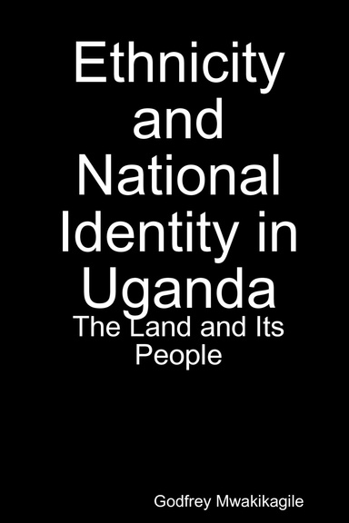 Ethnicity and National Identity in Uganda: The Land and Its People
