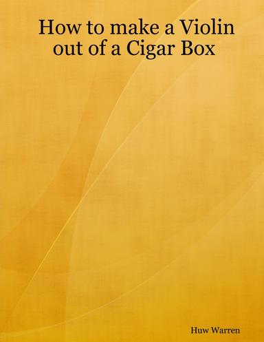 How to make a Violin out of a Cigar Box