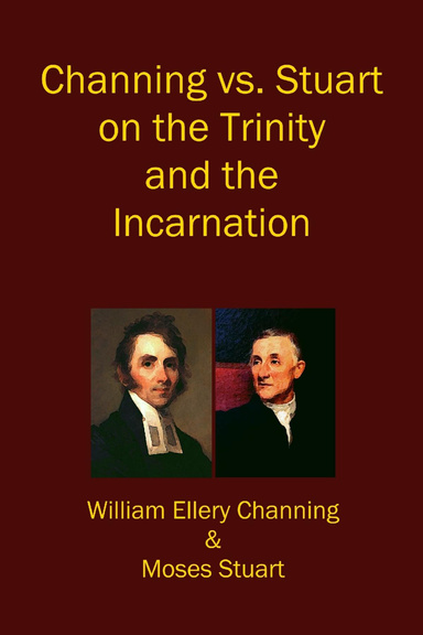 Channing vs. Stuart on the Trinity and the Incarnation