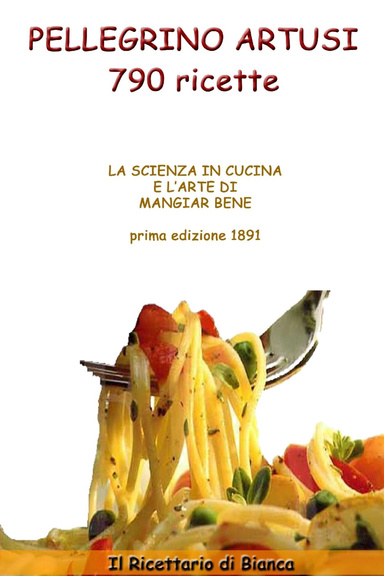 Pelligrino Artusi - 790 ricette di cucina