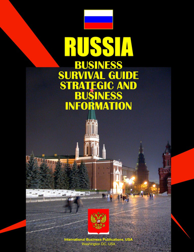 Russia Business Survival Guide: Strategic and Business Information