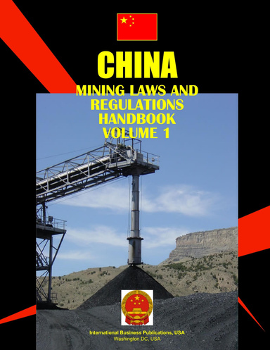China Mining Laws and Regulations Handbook Volume 1 Strategic and Legal Information