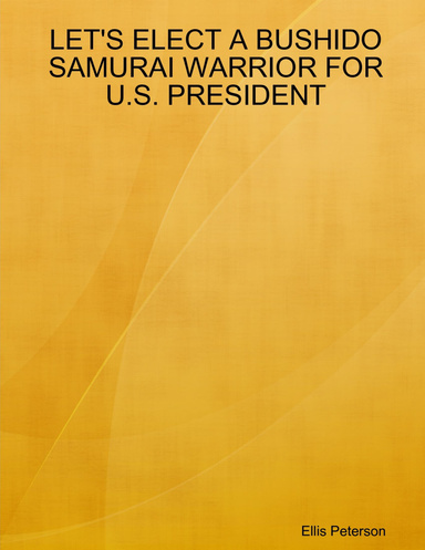 LET'S ELECT A BUSHIDO SAMURAI WARRIOR FOR U.S. PRESIDENT
