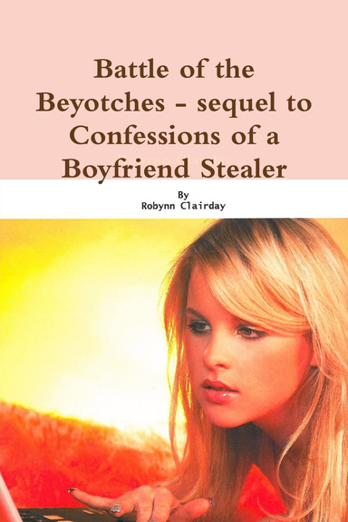 Battle of the Beyotches - sequel to Confessions of a Boyfriend Stealer