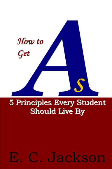 How to Get As: 5 Principles Every Student Should Live By SE