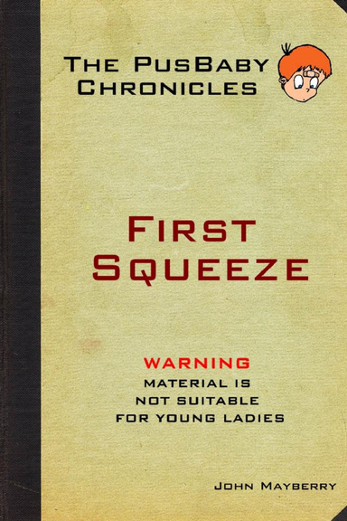 The PusBaby Chronicles      First Squeeze