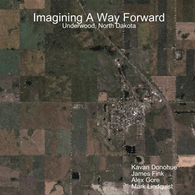 Imagining A Way Forward: Underwood, North Dakota