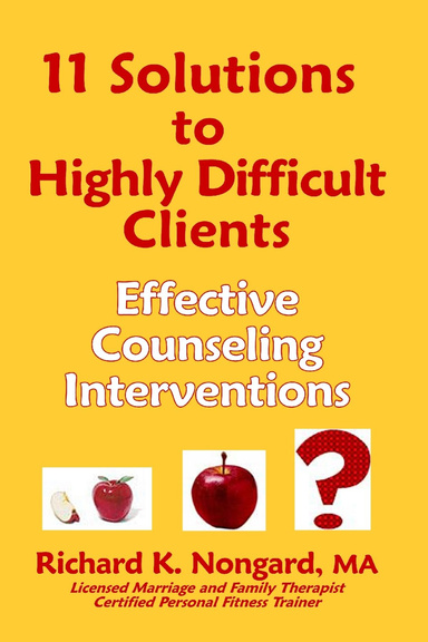 11 Solutions to Highly Difficult Clients ~ Effective Counseling Interventions
