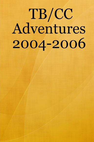 TB/CC Adventures 2004-2006