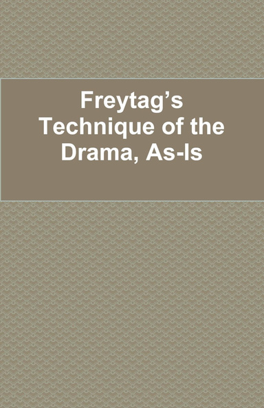 Freytag's Technique of the Drama, As-Is