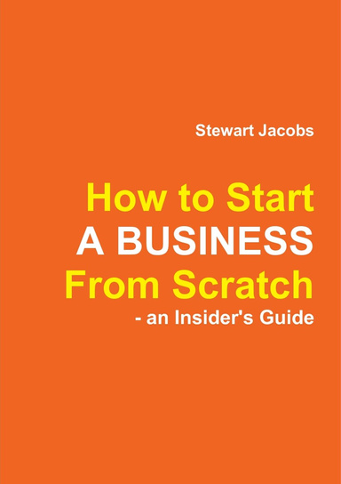 How to Start a Business from Scratch - an Insider's Guide