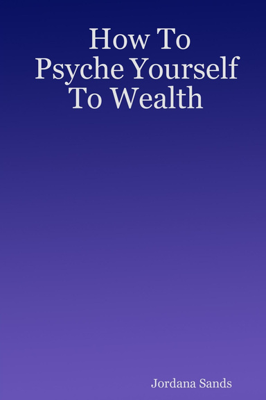 How To Psyche Yourself To Wealth