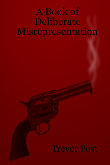 A Book of Deliberate Misrepresentation (1st Edition)